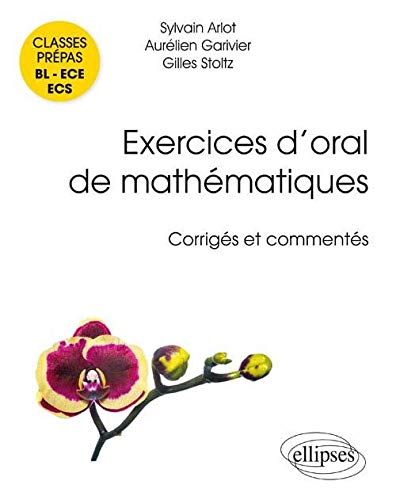 Exercices d'Oral de Mathématiques Classes Prépas BL-ECE-ECS Corrigés et Commentés
