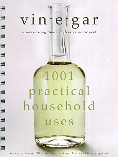 Vinegar: 1001 Practical Household Uses