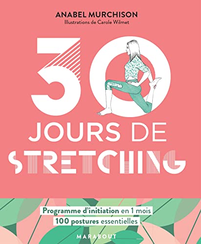 30 jours de stretching: Un programme idéal pour ceux qui veulent s'initier aux stretching