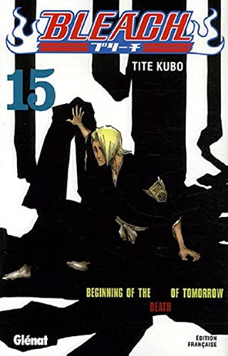 Bleach - Tome 15: Beginning of the death of tomorrow
