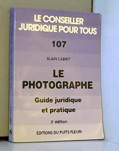 Le photographe. Guide juridique et pratique, numéro 107, 3ème édition