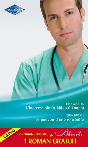 L'inaccessible Dr Aiden O'Connor - Le pouvoir d'une rencontre - Le mensonge d'un médecin