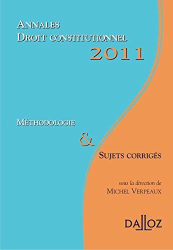 Annales droit constitutionnel 2011. Méthodologie & Sujets corrigés