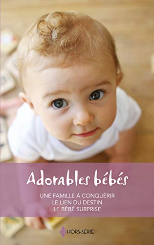 Adorables bébés: Une famille à conquérir - Le lien du destin - Le bébé surprise