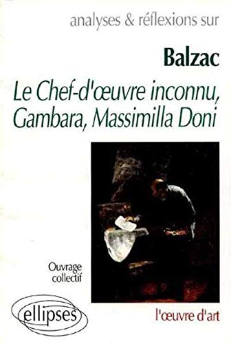 Analyses & réflections sur Balzac: Le chef-d'oeuvre inconnu, Gambara, Massimilla Doni : l'oeuvre d'art
