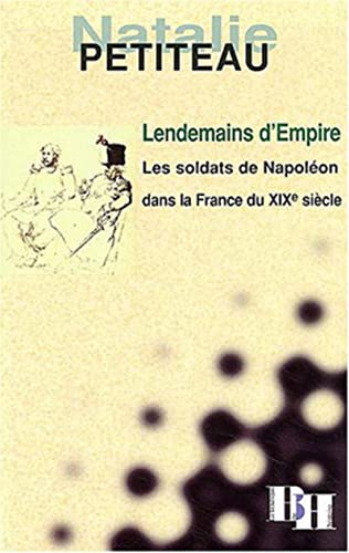 Lendemains d'Empire.Les soldats de Napoléon dans la France du XIXe siècle