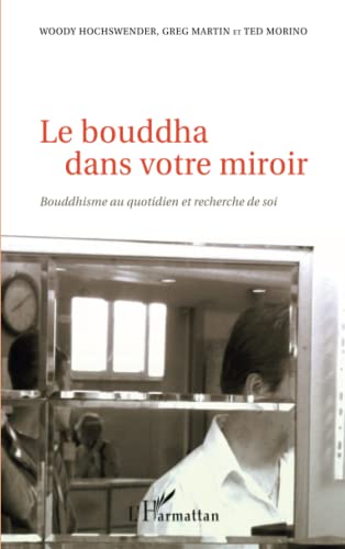 Le bouddha dans votre miroir: Bouddhisme au quotidien et recherche de soi