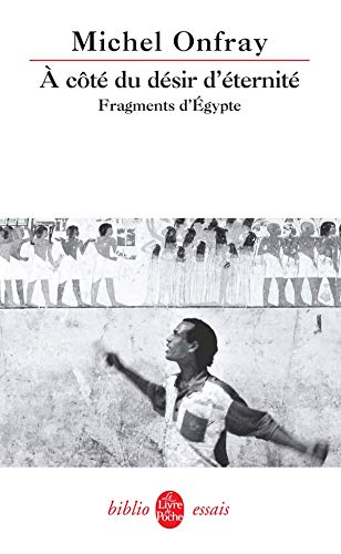 À Côté du désir d'éternité: Fragments d'Egypte