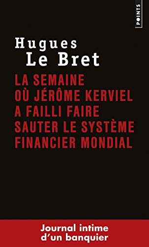 La Semaine où Jérôme Kerviel a failli faire sauter le système financier mondial: Journal intime d'un banquier