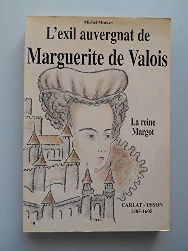 L'exil auvergnat de Marguerite de Valois : La Reine Margot