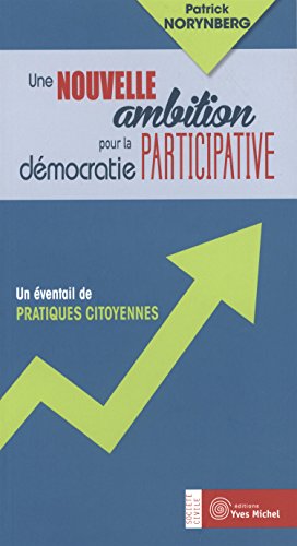 Une nouvelle ambition pour la démocratie participative: Un éventail de pratiques citoyennes