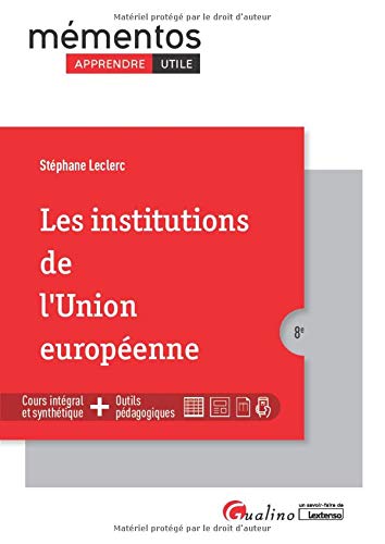 Les institutions de l'Union européenne: Une synthèse accessible et actualisée dela construction européenne, de ses institutions et de leur fonctionnement (2020-2021)