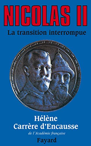 NICOLAS II, LA TRANSITION INTERROMPUE. Une biographie politique
