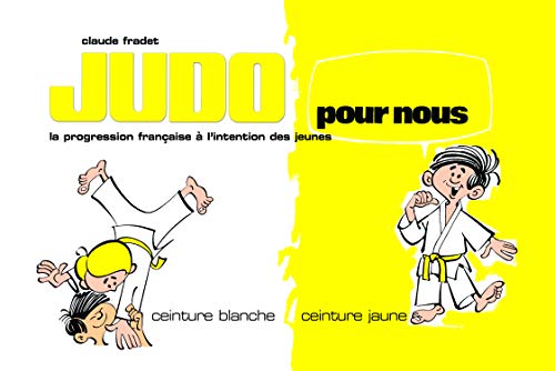 Judo pour nous ceinture blanche-ceinture jaune: La progression française à l'intention des jeunes
