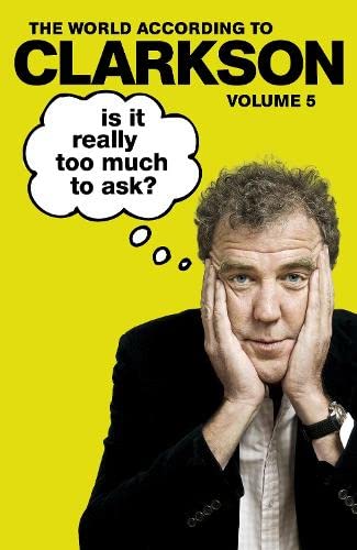 Is It Really Too Much To Ask?: The World According to Clarkson Volume 5