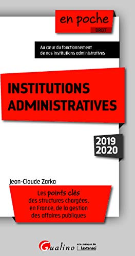 Institutions administratives: Les points clés des structures chargées,en France, de la gestion des affaires publiques (2019-2020)