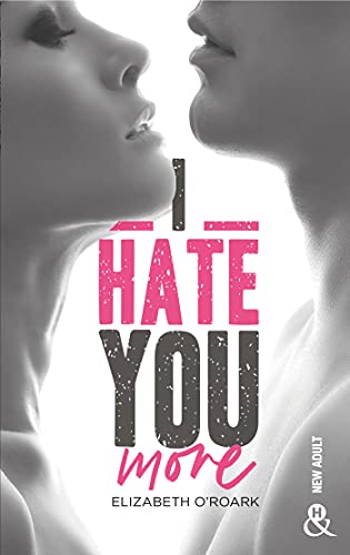 I Hate You More: Après "Bad Girl, Sexy Boy" la nouvelle romance New Adult d'Elizabeth O'Roark