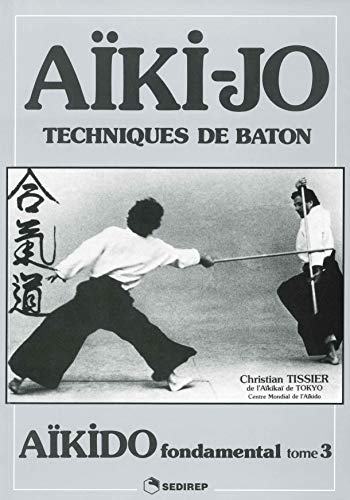 Aïkido fondamental: Tome 3, Techniques de bâton