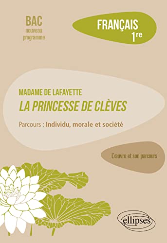 Français, Première. L'oeuvre et son parcours : Madame de La Fayette, La Princesse de Clèves, parcours "Individu, morale et société"