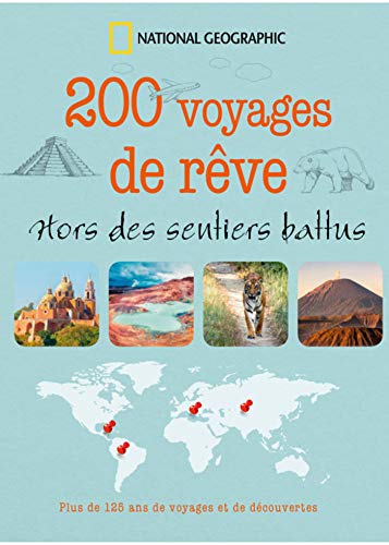 200 voyages de rêve: Hors des sentiers battus