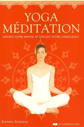 Yoga-Méditation: Apaisez votre mental et éveillez votre conscience