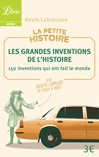 La Petite Histoire : Les Grandes Inventions de l'Histoire: 150 inventions qui ont fait le monde