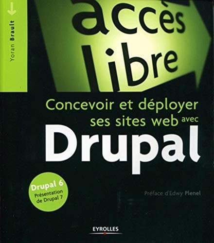 CONCEVOIR ET DEPLOYER SES SITES WEB AVEC DRUPAL. DRUPAL 6, PRESENTATION DE DRUPA: DRUPAL 6. PRESENTATION DE DRUPAL 7.