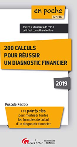 200 calculs pour réussir un diagnostic financier: Les points clés pour maîtriser toutes les formules de calcul d'un diagnostic financier (2019)