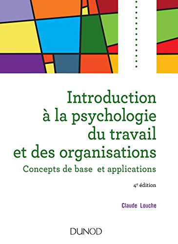 Introduction à la psychologie du travail et des organisations - 4e édition: Concepts de base et applications