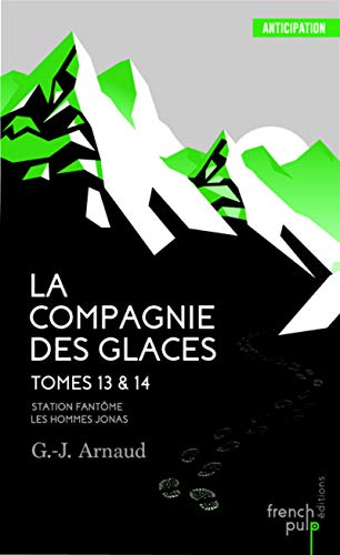 La Compagnie des glaces - tome 13 Station Fantôme - tome 14 Les Hommes-Jonas