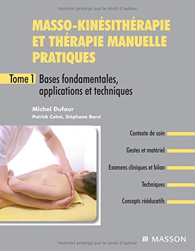Masso-kinésithérapie et thérapie manuelle pratiques - Tome 1: Bases fondamentales, applications et techniques