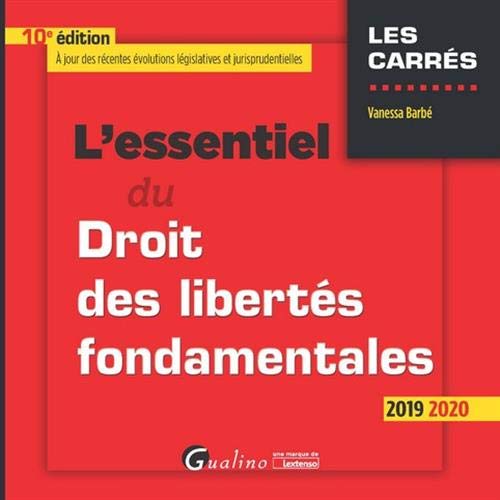 L'essentiel du Droit des libertés fondamentales 2019, 10ème édition: Tout sur les libertés fondamentales proclamées en Europe et dans la Constitution française