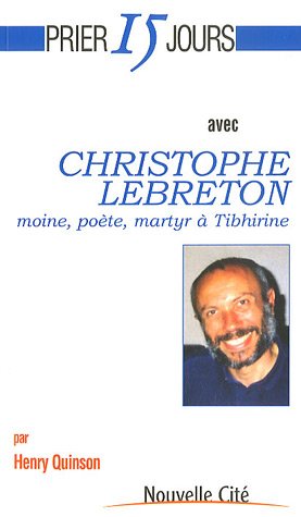 Prier 15 jours avec Christophe Lebreton, moine, poète, martyr à Tibhirine