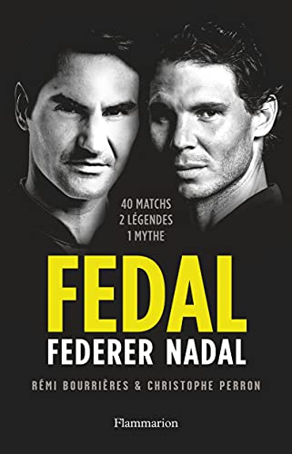 Fedal : Federer - Nadal: 40 matchs, 2 légendes, 1 mythe