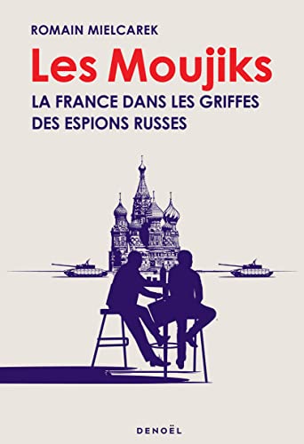 Les Moujiks: La France dans les griffes des espions russes