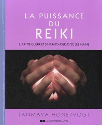 La puissance du reiki - L'art de guérir et d'harmoniser avec ses mains