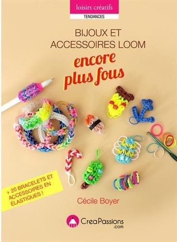 Bijoux Loom encore plus fous : + de 28 bracelets et accessoires en élastiques !