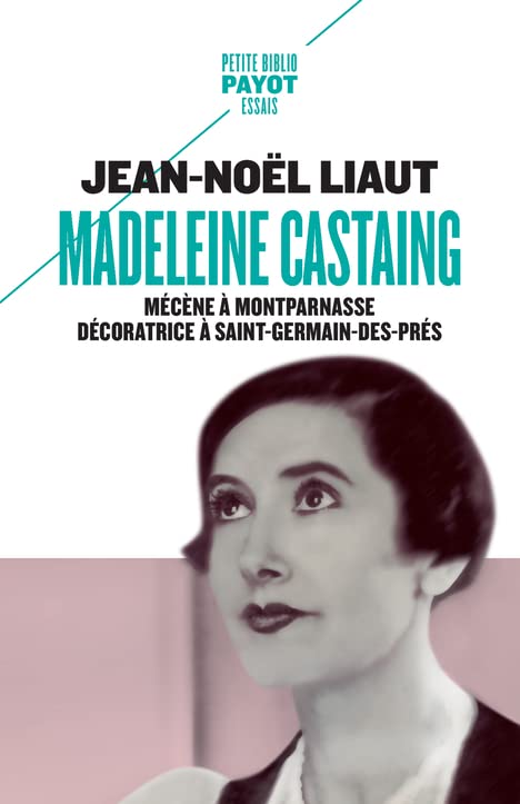 Madeleine Castaing: Mécène à Montparnasse Décoratrice à Saint-Germain-des-Prés