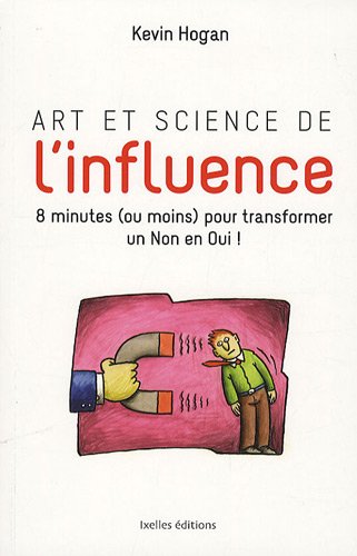 Art et science de l'influence : 8 minutes, ou moins pour transformer un Non en Oui