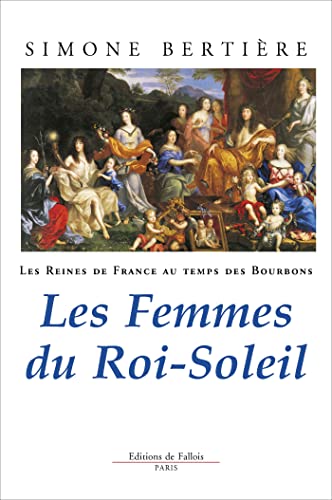 Les Reines de France au temps des Bourbons, tome 2 : Les Femmes du Roi-Soleil