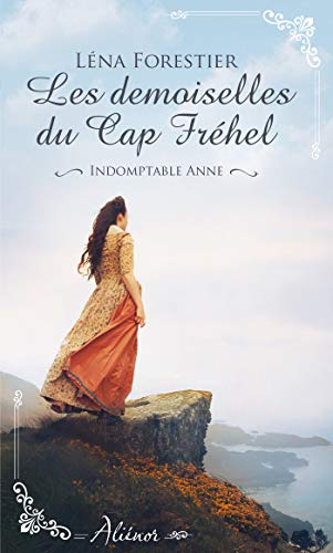 Les demoiselles du Cap Fréhel - Indomptable Anne - Tome 1