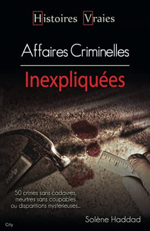 Histoires vraies les affaires criminelles inexpliquées