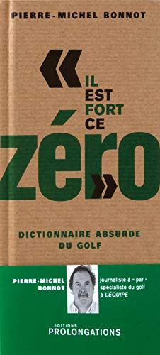 "Il est fort ce zéro": Dictionnaire absurde du golf