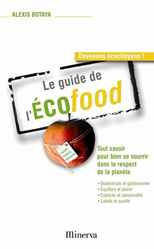 Le guide de l'Ecofood: Tout savoir pour bien se nourrir dans le respect de la planète