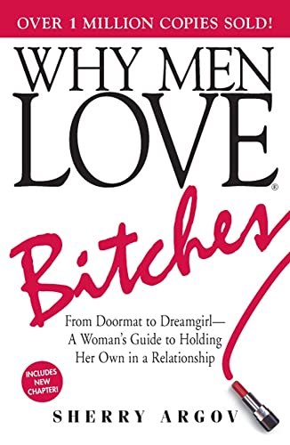Why Men Love Bitches: From Doormat to Dreamgirl―A Woman's Guide to Holding Her Own in a Relationship