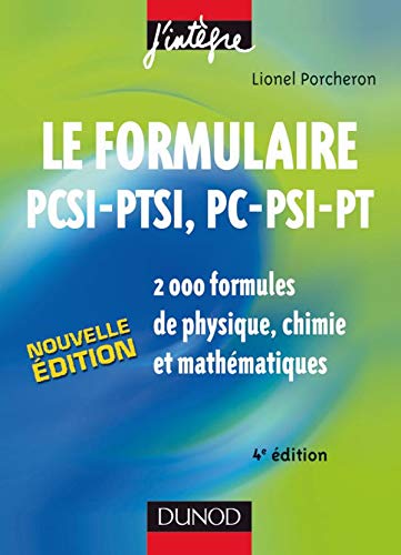 Le formulaire PCSI-PTSI, PC-PSI-PT - 4ème édition: 2000 formules de physique, chimie et mathématiques