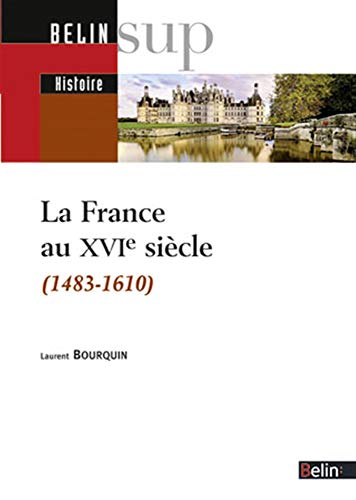 La France au XVIe siècle: 1483-1610