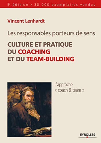 Les responsables porteurs de sens: Culture et pratique du coaching et du team-building.