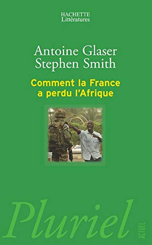 Comment la France a perdu l'Afrique