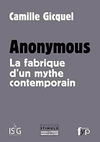 Anonymous : La fabrique d un mythe contemporain